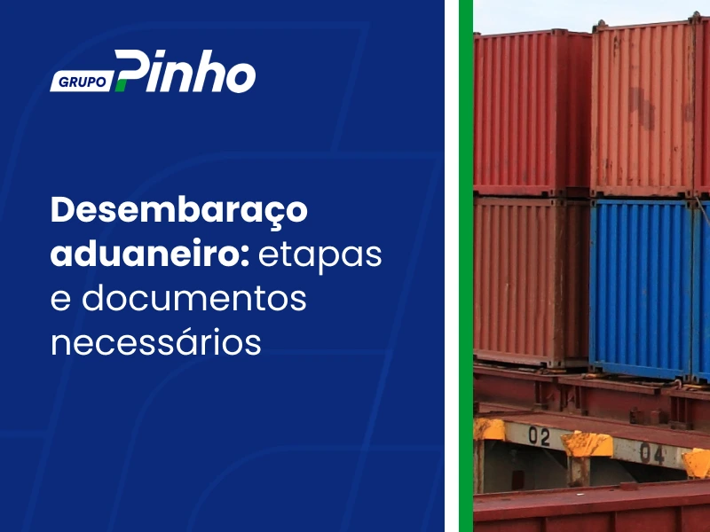 Desembaraço aduaneiro: etapas e documentos necessários