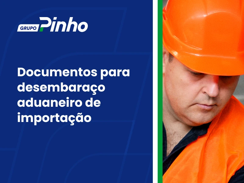 Documentos para desembaraço aduaneiro de importação