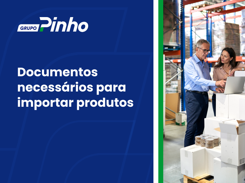 Documentos e processo de importação necessários para importar produtos
