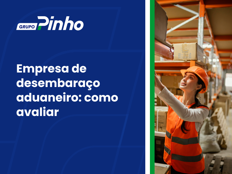 Empresa de desembaraço aduaneiro: como avaliar