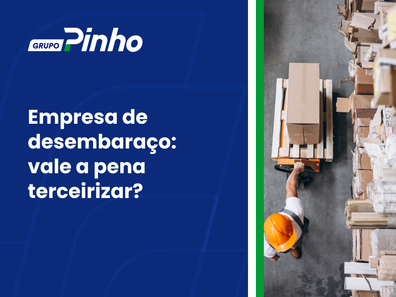 Empresa de desembaraço: vale a pena terceirizar?