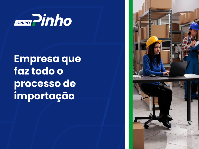 Empresa que faz todo o processo de importação