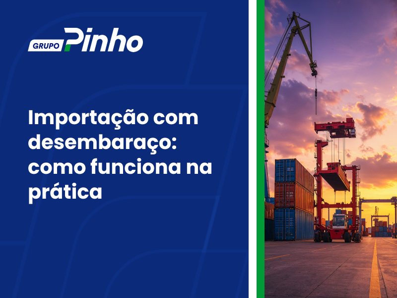 Importação com desembaraço: como funciona na prática