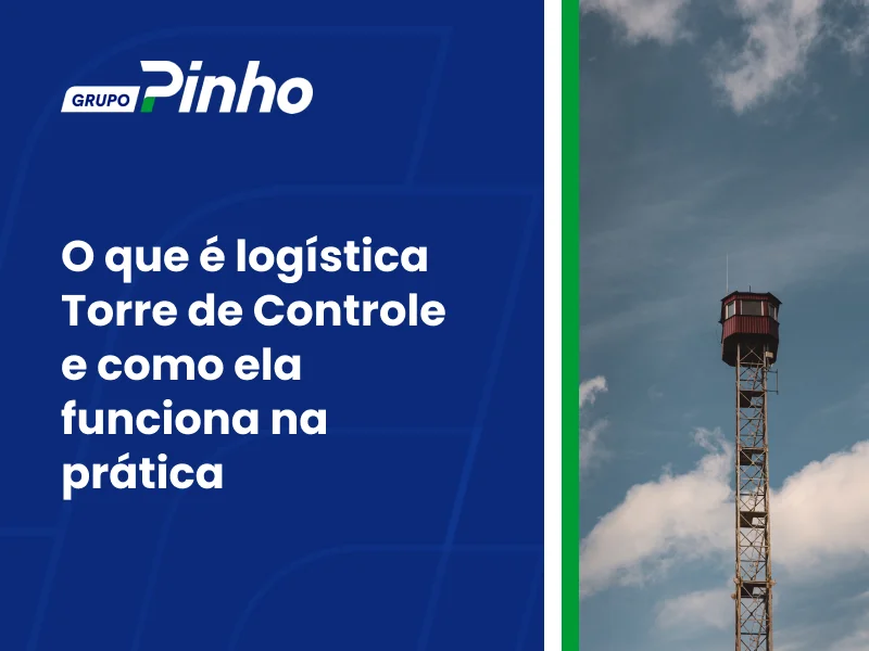 O que é logística Torre de Controle e como ela funciona na prática