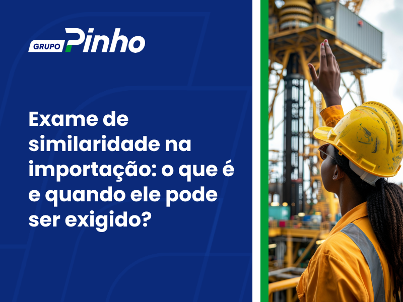 Exame de similaridade na importação: o que é e quando ele pode ser exigido?