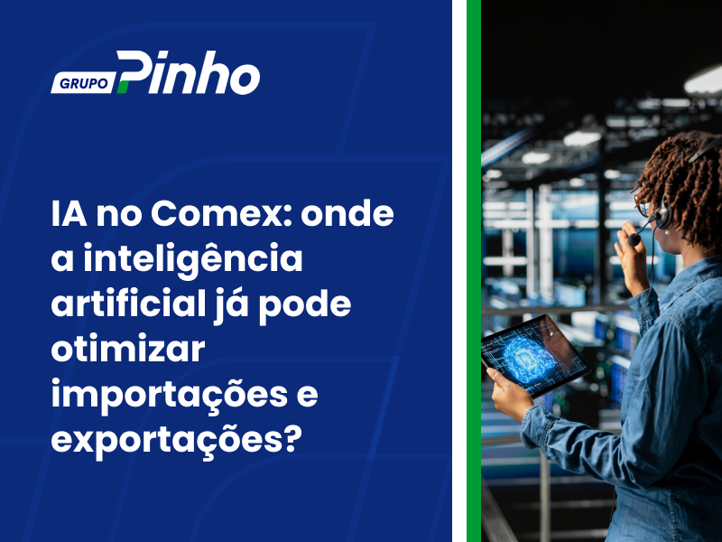 IA no Comex: onde a inteligência artificial já pode otimizar importações e exportações?