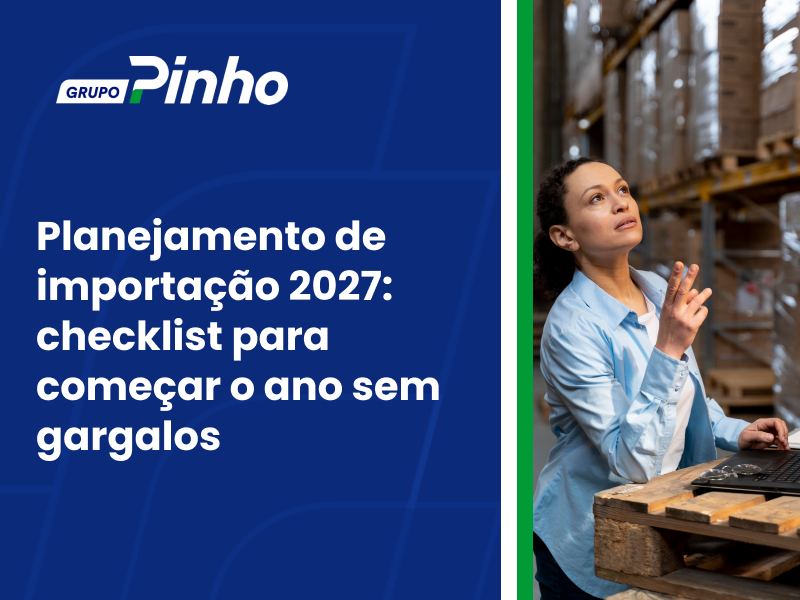Planejamento de importação 2027: checklist para começar o ano sem gargalos
